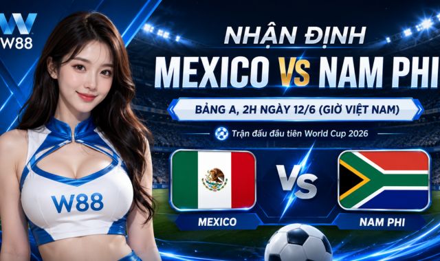 Nhận định trận mở màn Mexico vs Nam Phi Bảng A World Cup 2026